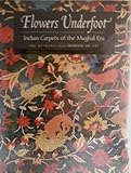 Flowers Underfoot: Indian Carpets of the Mughal Era by