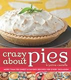 Crazy About Pies: More than 150 Sweet & Savory Recipes for Every Occasion by Krystina Castella