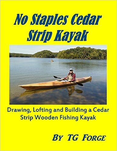  No Staples Cedar Strip Kayak: Drawing, Lofting and Building a Cedar Strip Wooden Fishing Kayak