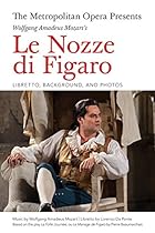 The Metropolitan Opera Presents: Wolfgang Amadeus Mozart's Le Nozze di Figaro: Libretto; Background; and Photos