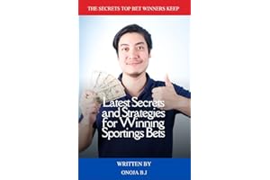 Latest Secrets and Strategies for Winning Sports Bets: The Secrets Top Bet Winners Keep