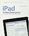 iPad in the Enterprise: Developing and Deploying Business Applications by Nathan Clevenger