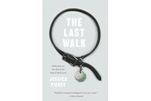 The Last Walk: Reflections on Our Pets at the End of Their Lives