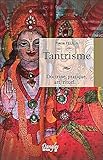 Tantrisme : Doctrine, pratique, art, rituel... by 