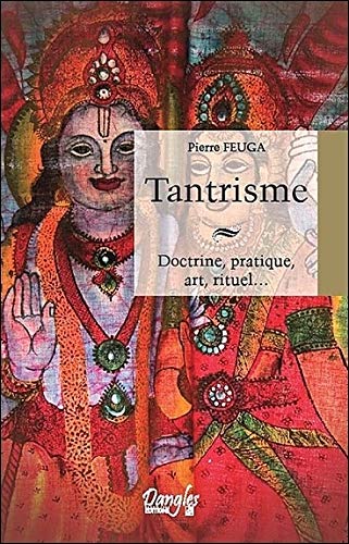 Tantrisme : Doctrine, pratique, art, rituel... by Pierre Feuga