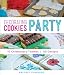 Decorating Cookies Party: 10 Celebratory Themes * 50 Designs by Bridget Edwards