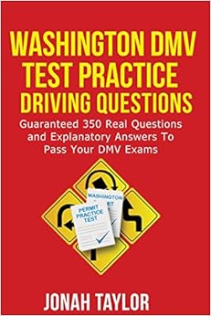 Washington DMV Permit Test Questions And Answers: Over 350 Washington DMV Test Questions and Explanatory Answers with Illustrations Washington DMV Permit Test Questions And Answers: Over 350 Washington DMV Test Questions and Explanatory Answers with Illustrations