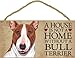 A house is not a home without a Bull Terrier (Brown and white) wood sign plaque