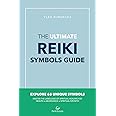 The Ultimate Reiki Symbols Guide: Master The Language Of Spiritual Healing For Health ∞ Abundance ∞ Spiritual Growth