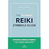 The Ultimate Reiki Symbols Guide: Master The Language Of Spiritual Healing For Health ∞ Abundance ∞ Spiritual Growth