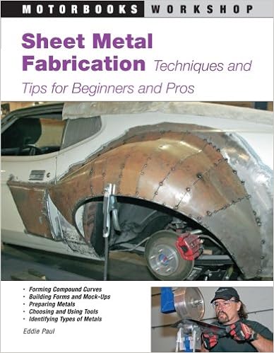 Sheet Metal Fabrication: Techniques and Tips for Beginners and Pros (Motorbooks Workshop), by Eddie Paul Sheet Metal Fabrication: Techniques and Tips for Beginners and Pros (Motorbooks Workshop), by Eddie Paul