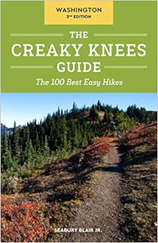 The Creaky Knees Guide Washington, 2nd Edition: The 100 Best Easy Hikes The Creaky Knees Guide Washington, 2nd Edition: The 100 Best Easy Hikes