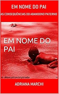 Livro EM NOME DO PAI: AS CONSEQUÊNCIAS DA FALTA PATERNA NA VIDA DO ADULTO