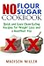 No Flour No Sugar: Easy Clean Eating Recipes for Weight Loss and a Healthier You primary