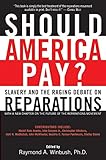 Should America Pay?: Slavery and the Raging Debate on Reparations by Raymond Winbush PhD