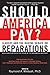 Should America Pay?: Slavery and the Raging Debate on Reparations by Raymond Winbush PhD