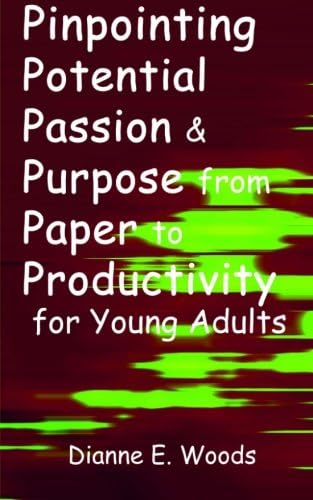 Pinpointing Your Potential, Passion and Purpose From Paper to Productivity For Young Adults Paperback – August 16, 2015