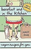 Barefoot and in the Kitchen: Vegan Recipes for You (Vegan Cooking) by 