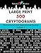 Large Print 500 Cryptograms: Motivational and Inspirational Quotes Volume 2 (Large Print Cryptograms)