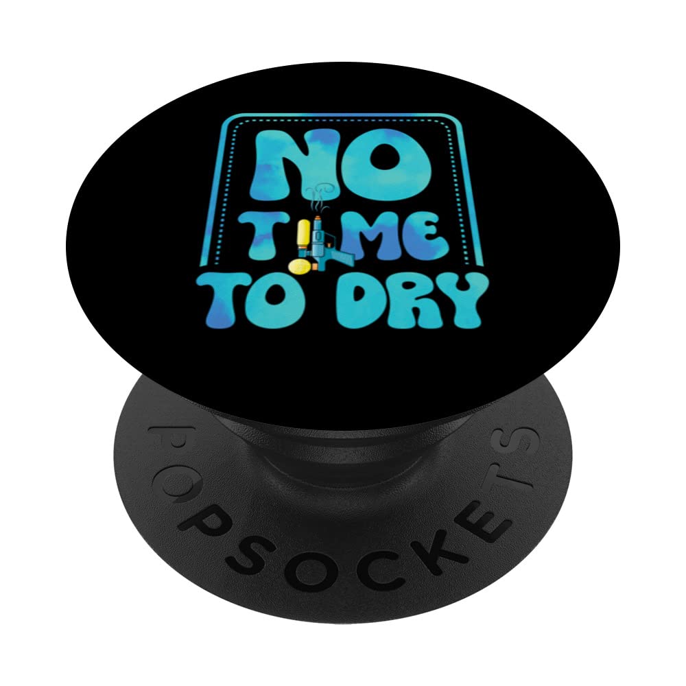 No Time To Dry Water Gun Squirt Gun Water Pistol Squirter PopSockets Swappable PopGrip