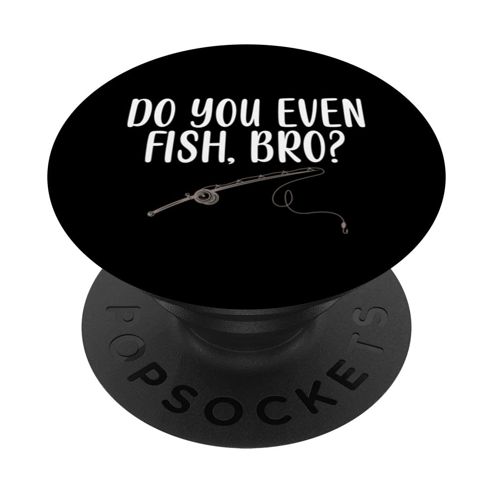 Do You Even Fish Bro Hilarious Tee for Fishing Lovers PopSockets Swappable PopGrip