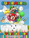 Super Mario Activity Book: Coloring, Dot to Dot, Mazes, Word Search and More... Super Mario Activity Book For Boys, Girls, Toddlers, Preschoolers, Kids 6-7, 8-9, 10-12 Ages