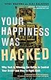 Your Happiness Was Hacked: Why Tech Is Winning the Battle to Control Your Brain-and How to Fight Back
