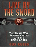 Live by the Sword: The Secret War Against Castro and the Death of JFK