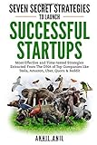 Seven Secret Strategies to Launch Successful Startups: Most Effective and Time-tested Strategies Extracted From The DNA of Top Companies like Tesla, Amazon, Uber, Quora & Reddit cover