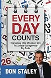 Paperback Every Day Counts; The Simple (And Effective) Way To Achieve Outrageously Big Goals Book