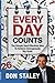 Every Day Counts; The Simple (And Effective) Way To Achieve Outrageously Big Goals by Don Staley 0982899386 Book Cover