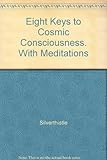 Eight Keys to Cosmic Consciousness. With Meditations