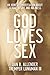 God Loves Sex: An Honest Conversation about Sexual Desire and Holiness