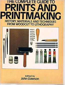 The Complete Guide to Prints and Printmaking: History, Materials and Techniques from Woodcut to Lithography