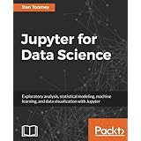 Jupyter for Data Science: Exploratory analysis, statistical modeling, machine learning, and data visualization with Jupyter