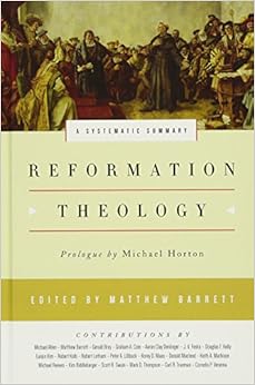 Reformation Theology: A Systematic Summary, by Matthew Barrett Peter A. Lillback Reformation Theology: A Systematic Summary, by Matthew Barrett Peter A. Lillback