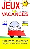 Jeux de vacances pour enfants: Charades, devinettes, blagues et lectures amusantes (French Edition) by Claude Marc