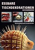 Essbare Tischdekorationen zum Selbermachen (German Edition) by Narahenapitage Sumith Premalal De Costa