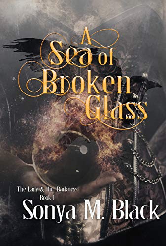 A Sea of Broken Glass: A Dark Flintlock Fantasy (The Lady & The Darkness Book 1) by Sonya M. Black