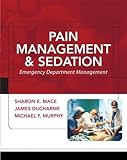 Pain Management and Sedation Emergency Department Management by Mace, Sharon, Ducharme, James, Murph by 