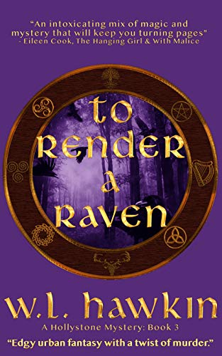 To Render a Raven (Hollystone Mysteries Book 3) by W. L. Hawkin