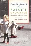 Confessions of a Fairy's Daughter: Growing Up with a Gay Dad by Alison Wearing