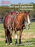 The Horseman's Guide to Tack and Equipment: Form, Fit and Function by Cynthia McFarland