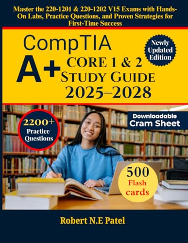 CompTIA A+ Core 1 & 2 Study Guide 2025–2028: Master the 220-1201 & 220-1202 V15 Exams with Hands-On Labs, Practice Questions, and Proven Strategies for First-Time Success