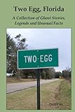 Front cover for the book Two Egg, Florida: A Collection of Ghost Stories, Legends and Unusual Facts by Dale Cox