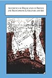Aesthetics of Dislocation in French and Francophone Literature and Art : Strategies of Representation, , 0773449191