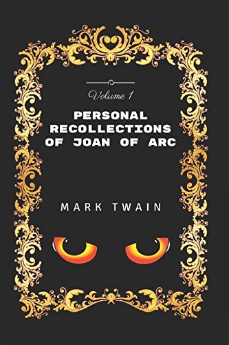 Personal Recollections of Joan of Arc - Volume 1: By Mark Twain - Illustrated