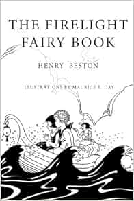 The Firelight Fairy Book Illustrated Henry Beston Maurice E Day 9781530207602 Amazon Com