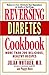 Reversing Diabetes Cookbook: More Than 200 Delicious, Healthy Recipes