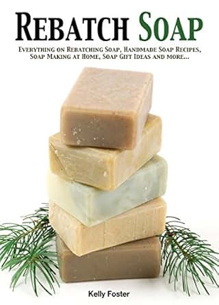 Rebatch Soap: Everything on Rebatching Soap, Handmade Soap 